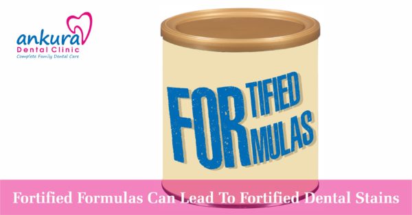 Fortified Formulas Can Lead To Fortified Dental Stains